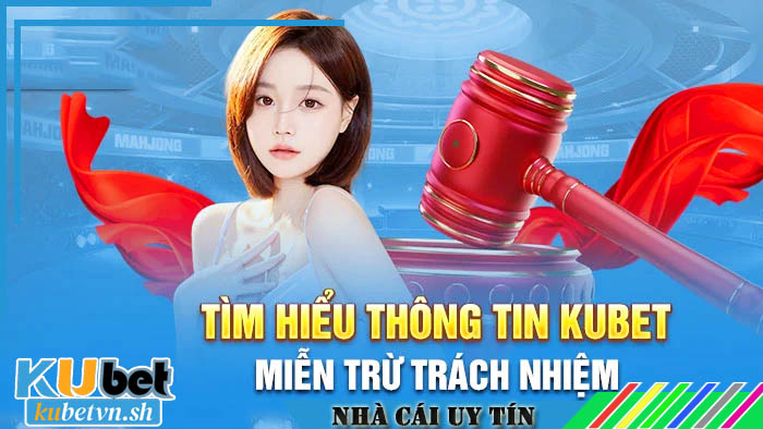 Nội dung chính sách miễn trừ trách nhiệm Kubet