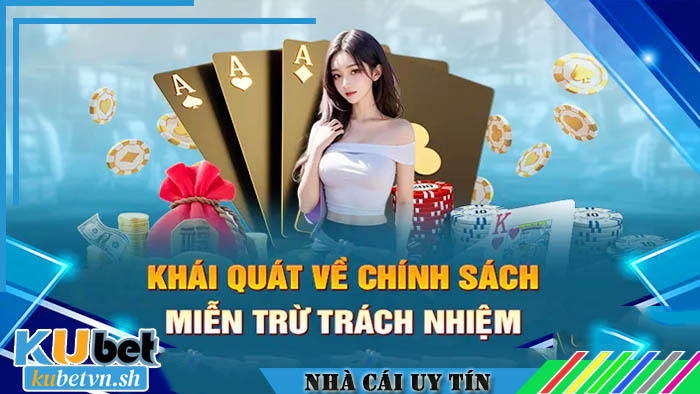 Tôn chỉ mục đích chính sách miễn trừ trách nhiệm Kubet